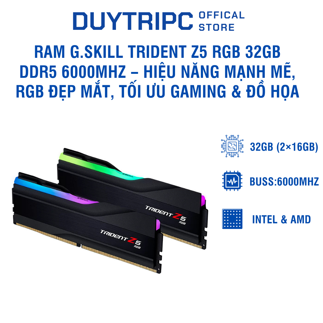 RAM G.Skill Trident Z5 RGB 32GB DDR5 6000MHz – Hiệu năng mạnh mẽ, RGB đẹp mắt, tối ưu gaming & đồ họa